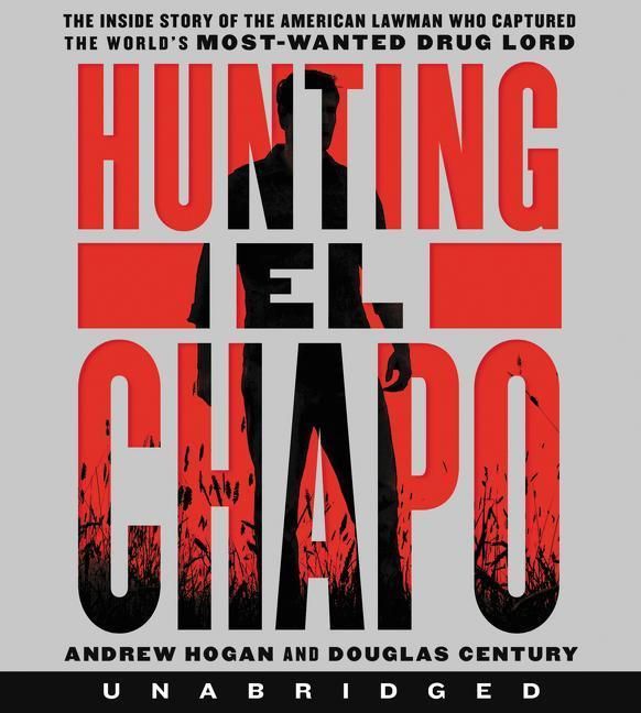 Produktbild: Hunting El Chapo CD: The Inside Story of the American Lawman Who Captured the World's Most-Wanted Drug Lord