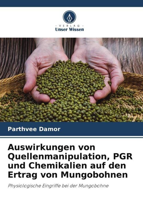 Produktbild: Auswirkungen von Quellenmanipulation, PGR und Chemikalien auf den Ertrag von Mungobohnen