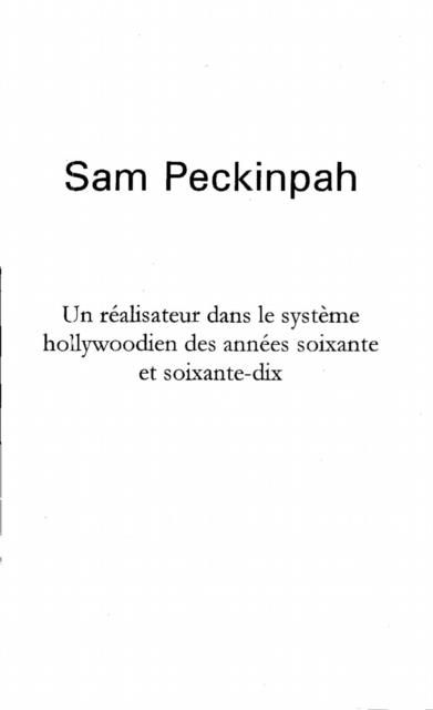 Produktbild: Sam Peckinpah, Un Realisateur Dans Le Systeme Hollywoodien des Annees Soixante Et Soixante-Dix