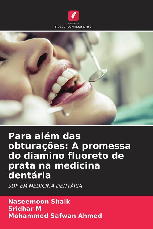 Produktbild: Para al&eacute;m das obtura&ccedil;&otilde;es: A promessa do diamino fluoreto de prata na medicina dent&aacute;ria