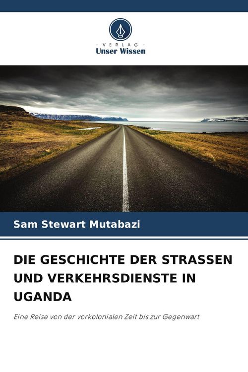 Produktbild: DIE GESCHICHTE DER STRASSEN UND VERKEHRSDIENSTE IN UGANDA