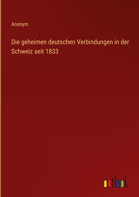 Produktbild: Die geheimen deutschen Verbindungen in der Schweiz seit 1833