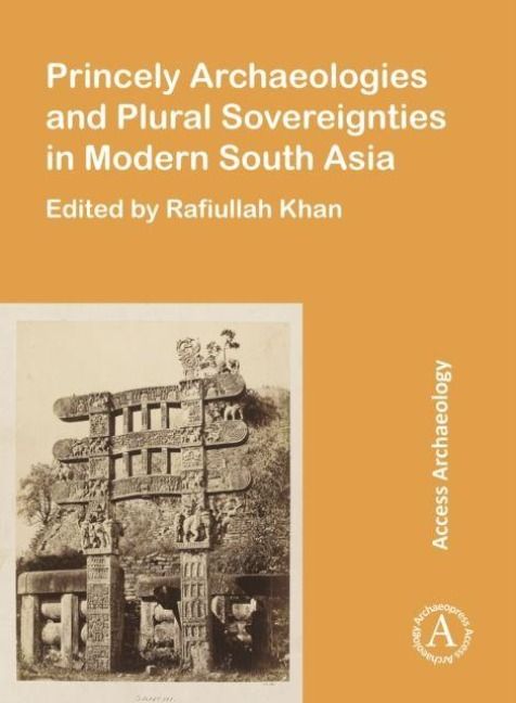Produktbild: Princely Archaeologies and Plural Sovereignties in Modern South Asia