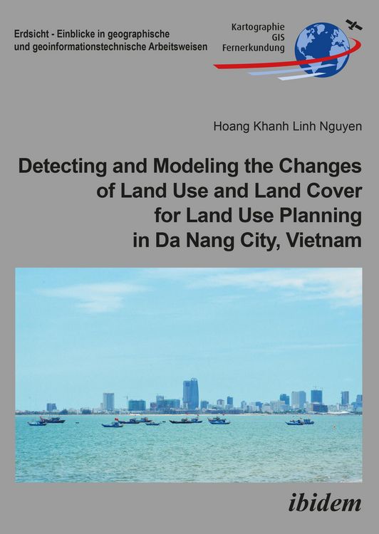 Produktbild: Detecting and Modeling the Changes of Land Use and Land Cover for Land Use Planning in Da Nang City, Vietnam