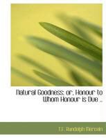 Produktbild: Natural Goodness; Or, Honour to Whom Honour Is Due ..