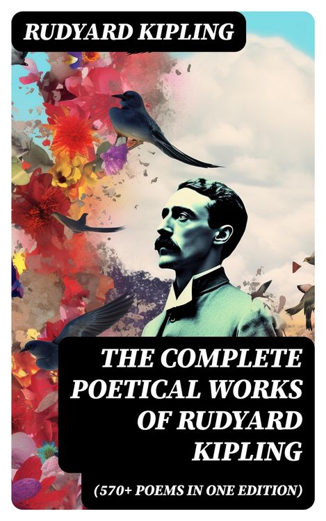 Produktbild: The Complete Poetical Works of Rudyard Kipling (570+ Poems in One Edition)
