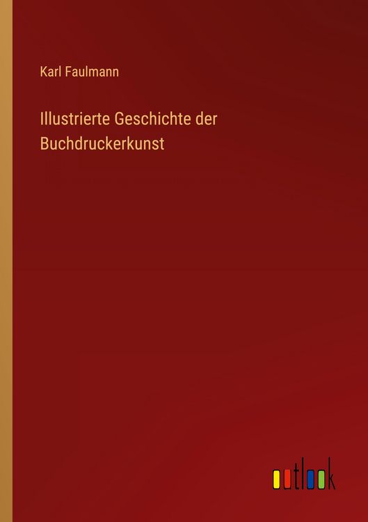 Produktbild: Illustrierte Geschichte der Buchdruckerkunst