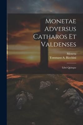 Produktbild: Monetae Adversus Catharos Et Valdenses: Libri Quinque