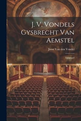 Produktbild: J. V. Vondels Gysbrecht Van Aemstel: Treurspel
