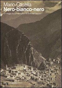 Produktbild: Nero-bianco-nero. Un viaggio tra le montagne e la storia del Caucaso