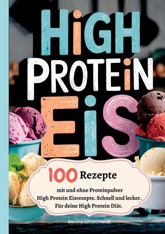 Produktbild: High Protein Eis&mdash;100 Rezepte, mit und ohne Proteinpulver