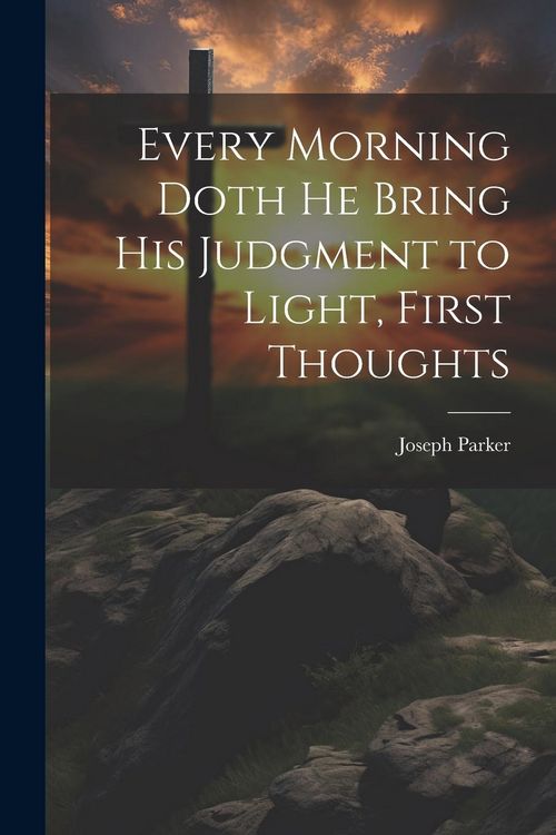 Produktbild: Every Morning Doth He Bring His Judgment to Light, First Thoughts