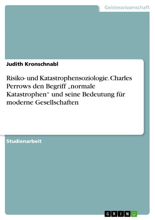Produktbild: Risiko- und Katastrophensoziologie. Charles Perrows den Begriff "normale Katastrophen" und seine Bedeutung f&uuml;r moderne Gesellschaften