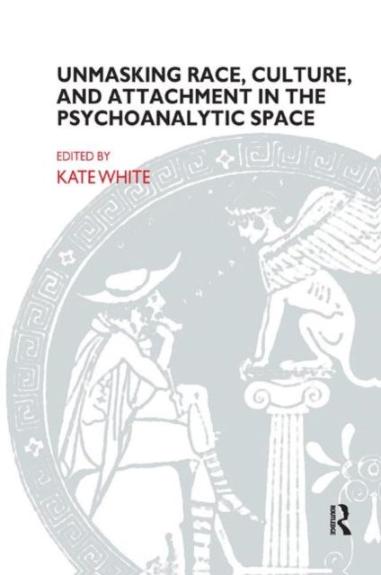 Produktbild: White, K: Unmasking Race, Culture, and Attachment in the Psy