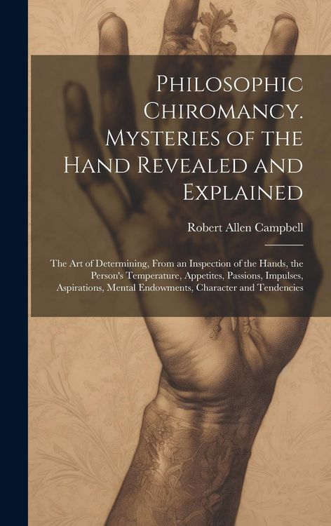 Produktbild: Philosophic Chiromancy. Mysteries of the Hand Revealed and Explained: The Art of Determining, From an Inspection of the Hands, the Person's Temperatur
