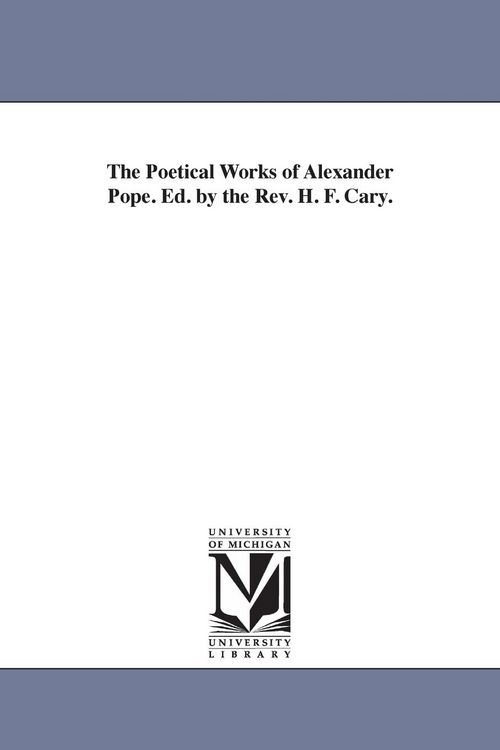 Produktbild: The Poetical Works of Alexander Pope. Ed. by the Rev. H. F. Cary.
