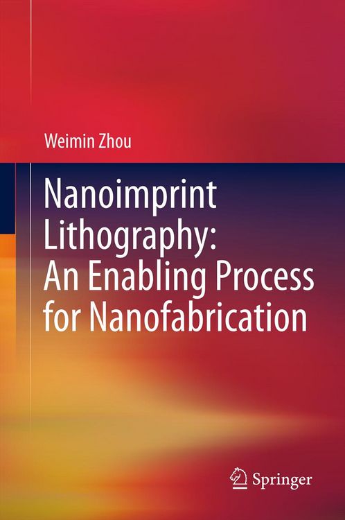 Produktbild: Nanoimprint Lithography: An Enabling Process for Nanofabrication