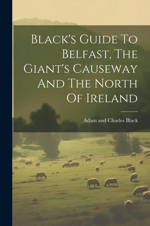 Produktbild: Black's Guide To Belfast, The Giant's Causeway And The North Of Ireland