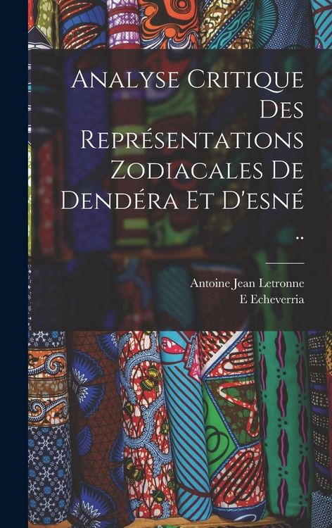 Produktbild: Analyse Critique Des Repr&eacute;sentations Zodiacales De Dend&eacute;ra Et D'esn&eacute; ..