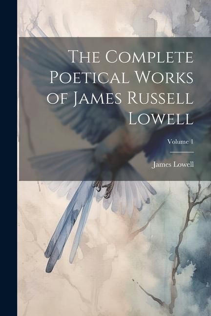 Produktbild: The Complete Poetical Works of James Russell Lowell; Volume 1