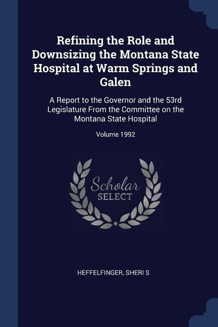 Produktbild: Refining the Role and Downsizing the Montana State Hospital at Warm Springs and Galen