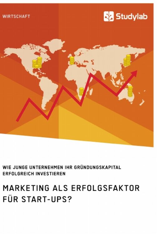 Produktbild: Marketing als Erfolgsfaktor f&uuml;r Start-Ups? Wie junge Unternehmen ihr Gr&uuml;ndungskapital erfolgreich investieren