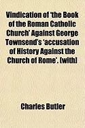 Produktbild: Vindication of 'The Book of the Roman Catholic Church' Against George Townsend's 'Accusation of History Against the Church of Rome'. [With]