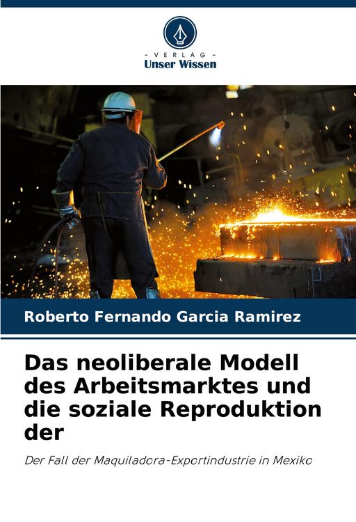 Produktbild: Das neoliberale Modell des Arbeitsmarktes und die soziale Reproduktion der