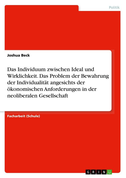 Produktbild: Das Individuum zwischen Ideal und Wirklichkeit. Das Problem der Bewahrung der Individualit&auml;t angesichts der &ouml;konomischen Anforderungen in der neoliberalen Gesellschaft