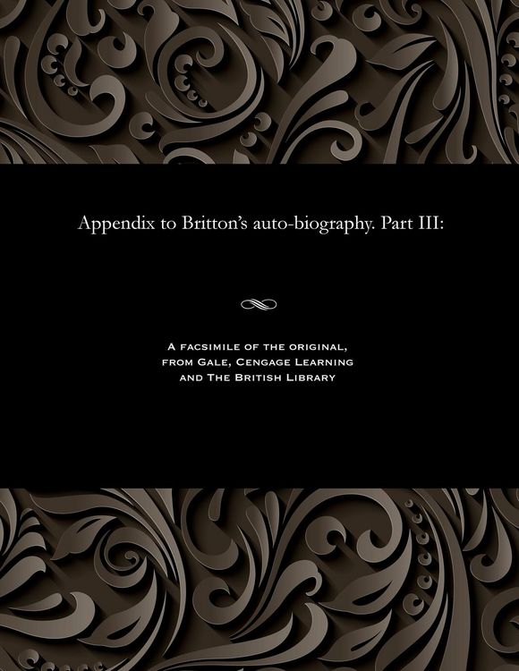 Produktbild: Appendix to Britton's auto-biography. Part III