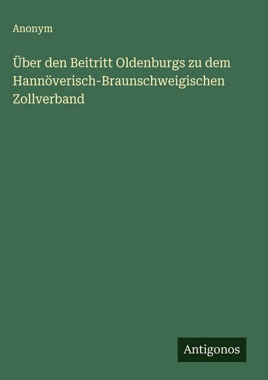 Produktbild: &Uuml;ber den Beitritt Oldenburgs zu dem Hann&ouml;verisch-Braunschweigischen Zollverband
