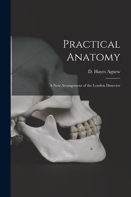 Produktbild: Practical Anatomy; a New Arrangement of the London Dissector