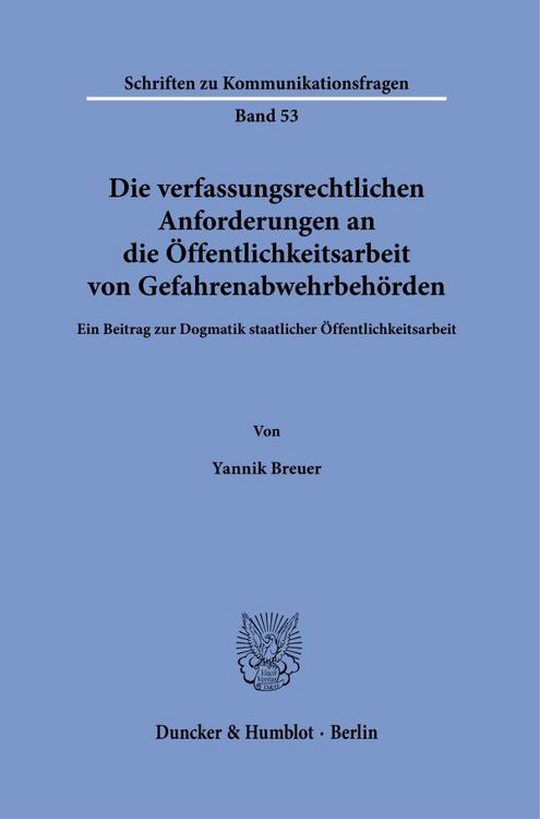 Produktbild: Die verfassungsrechtlichen Anforderungen an die &Ouml;ffentlichkeitsarbeit von Gefahrenabwehrbeh&ouml;rden