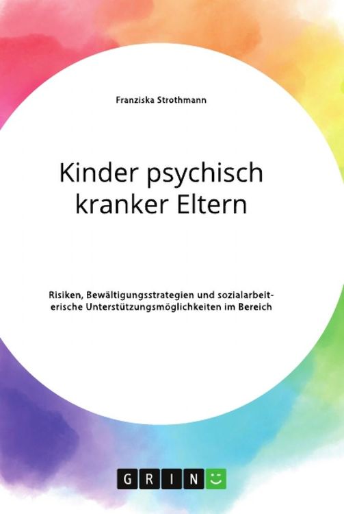 Produktbild: Kinder psychisch kranker Eltern. Risiken, Bew&auml;ltigungsstrategien und sozialarbeiterische Unterst&uuml;tzungsm&ouml;glichkeiten im Bereich der Psychiatrie