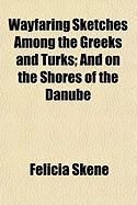 Produktbild: Wayfaring Sketches Among the Greeks and Turks; And on the Shores of the Danube