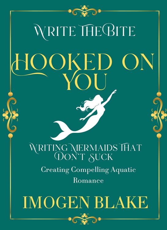 Produktbild: Hooked on You: Writing Mermaids That Don't Suck - Creating Compelling Aquatic Romance (Write the Bite, #9)