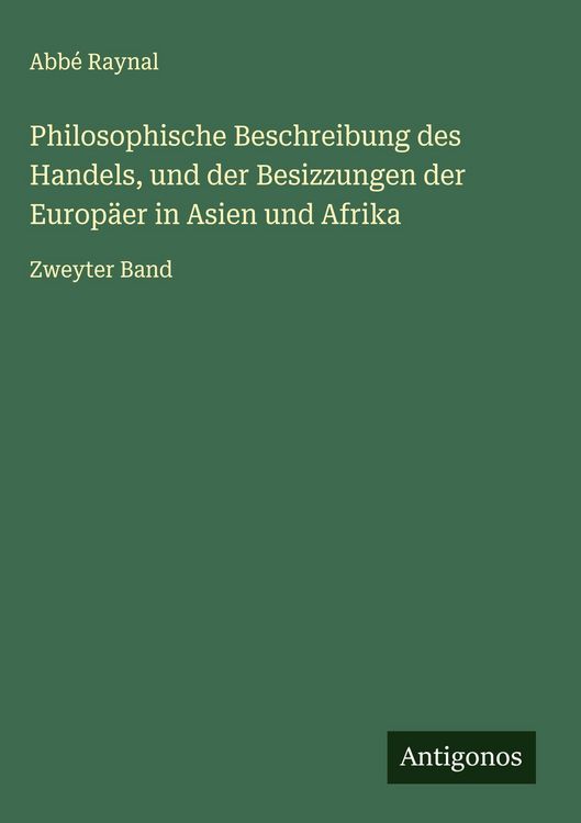 Produktbild: Philosophische Beschreibung des Handels, und der Besizzungen der Europ&auml;er in Asien und Afrika