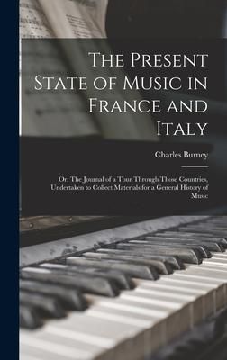 Produktbild: The Present State of Music in France and Italy: or, The Journal of a Tour Through Those Countries, Undertaken to Collect Materials for a General Histo