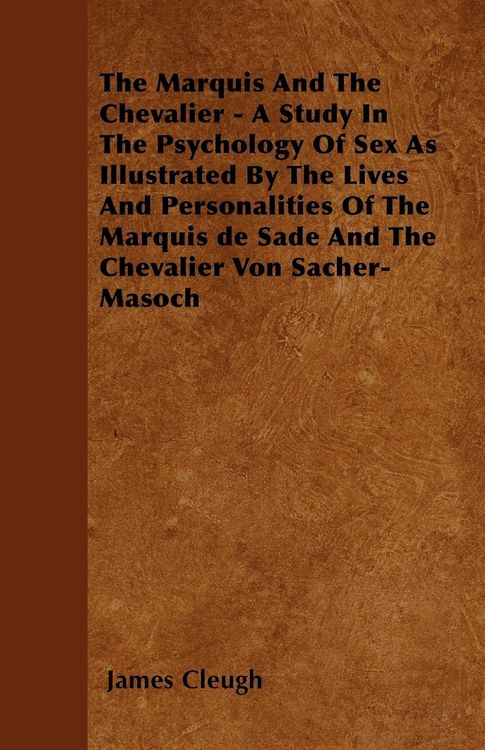 Produktbild: The Marquis And The Chevalier - A Study In The Psychology Of Sex As Illustrated By The Lives And Personalities Of The Marquis de Sade And The Chevalie