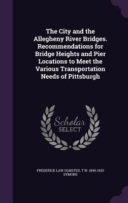 Produktbild: The City and the Allegheny River Bridges. Recommendations for Bridge Heights and Pier Locations to Meet the Various Transportation Needs of Pittsburgh