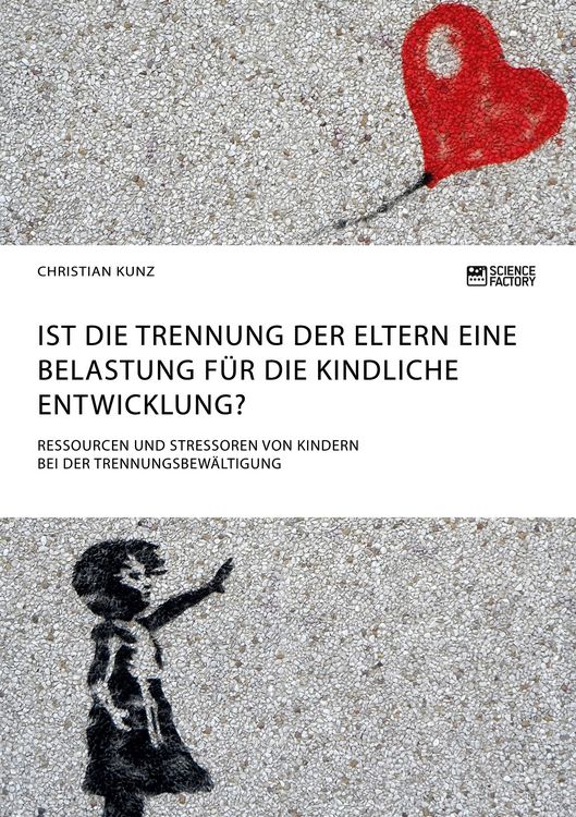 Produktbild: Ist die Trennung der Eltern eine Belastung f&uuml;r die kindliche Entwicklung? Ressourcen und Stressoren von Kindern bei der Trennungsbew&auml;ltigung