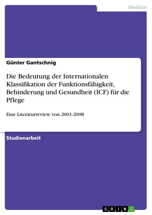 Produktbild: Die Bedeutung der Internationalen Klassifikation der Funktionsf&auml;higkeit, Behinderung und Gesundheit (ICF) f&uuml;r die Pflege