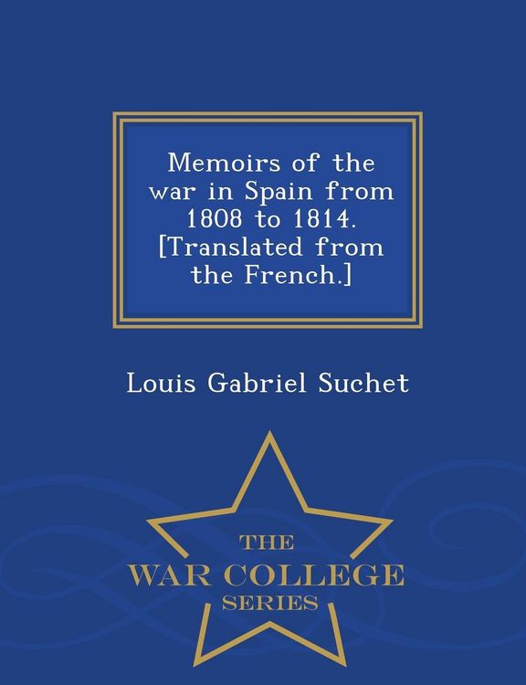 Produktbild: Memoirs of the war in Spain from 1808 to 1814. [Translated from the French.] - War College Series