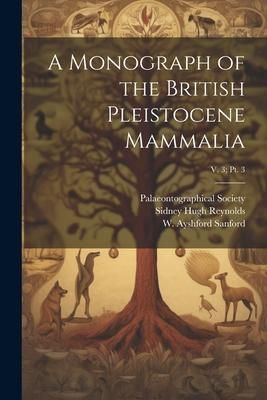 Produktbild: A Monograph of the British Pleistocene Mammalia; v. 3; pt. 3