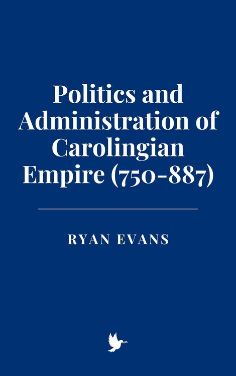 Produktbild: Politics and Administration of Carolingian Empire (750-887)