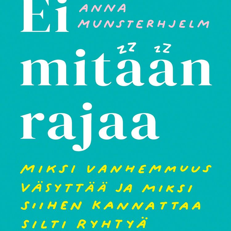 Produktbild: Ei mit&auml;&auml;n rajaa - miksi vanhemmuus v&auml;sytt&auml;&auml; ja miksi siihen kannattaa silti ryhty&auml;