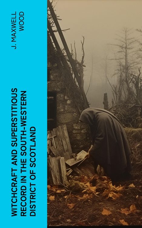 Produktbild: Witchcraft and Superstitious Record in the South-Western District of Scotland (Annotated)