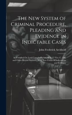 Produktbild: The New System of Criminal Procedure, Pleading and Evidence in Indictable Cases: As Founded On Lord Campbell's Act, 14 & 15 Vict. C. 100, and Other Re