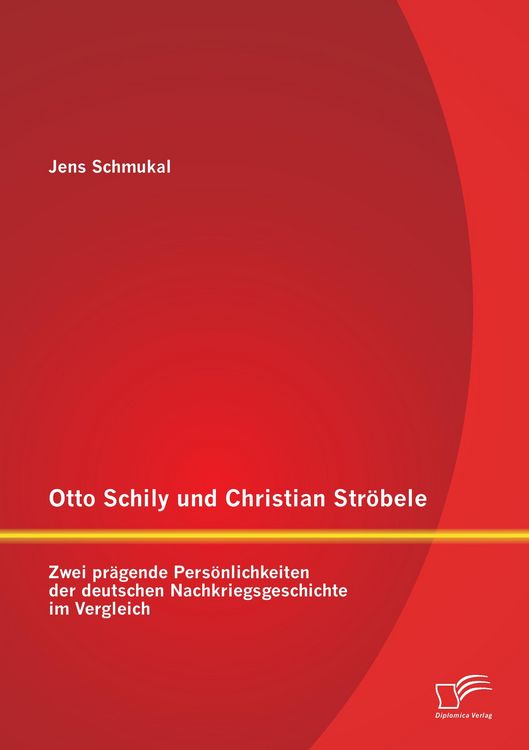 Produktbild: Otto Schily und Christian Str&ouml;bele: Zwei pr&auml;gende Pers&ouml;nlichkeiten der deutschen Nachkriegsgeschichte im Vergleich