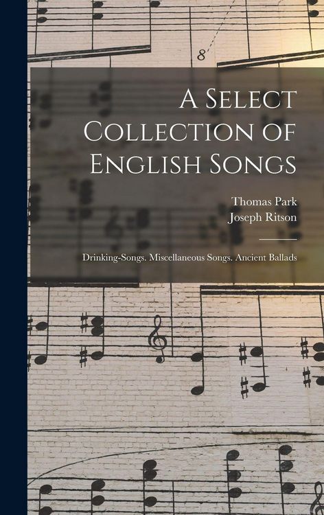 Produktbild: A Select Collection of English Songs: Drinking-Songs. Miscellaneous Songs. Ancient Ballads